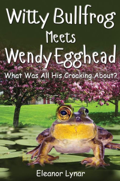 Witty Bullfrog Meets Wendy Egghead: What was his croaking all about?