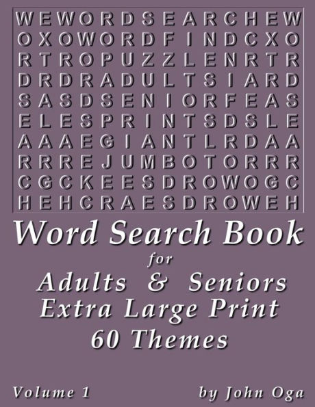 Word Search Book For Adults & Seniors: Extra Large Print, Giant 30 Size Fonts, Themed Word Seek Word Find Puzzle Book, Each Word Search Puzzle On A Two Page Spread, Volume 1