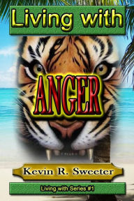 Title: #1 Living with Anger, Author: Kevin R Sweeter
