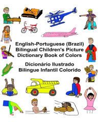 Title: English-Portuguese (Brazil) Bilingual Children's Picture Dictionary Book of Colors Dicionário Ilustrado Bilíngue Infantil Colorido, Author: Kevin Carlson