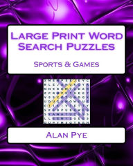 Title: Large Print Word Search Puzzles Sports & Games: 101 Super-Sized Puzzles, Author: Alan Pye