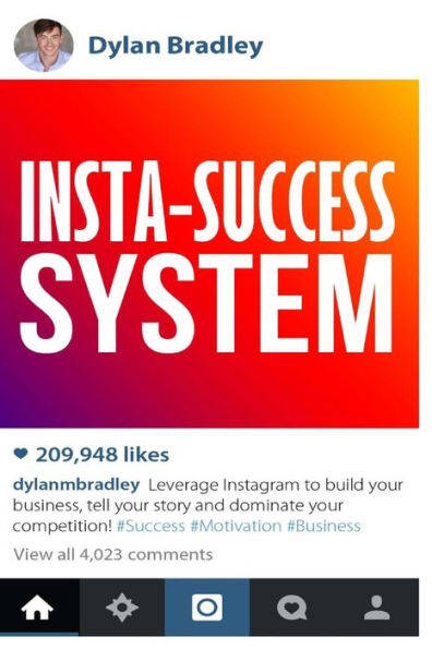 Insta-Success System: Leverage Instagram To Build Your Business