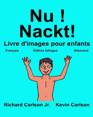 Title: Nu ! Nackt!: Livre d'images pour enfants Français-Allemand (Édition bilingue), Author: Kevin Carlson