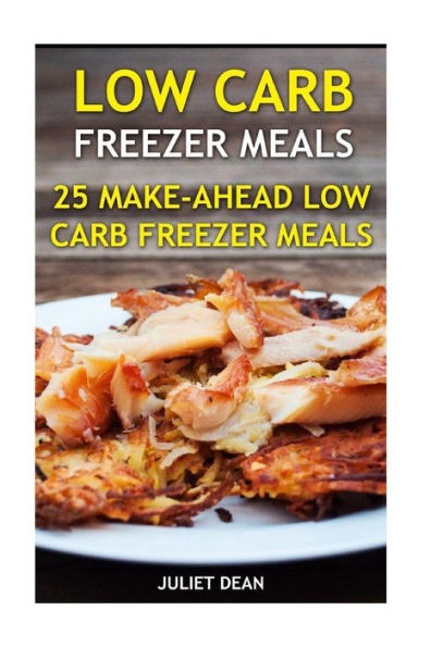 Low Carb Freezer Meals: 25 Make-Ahead Low Carb Freezer Meals