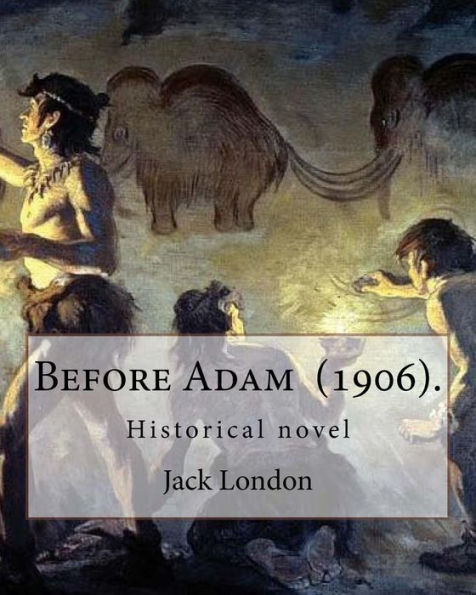 Before Adam (1906). By: Jack London: Historical novel