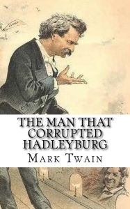 Title: The Man that Corrupted Hadleyburg, Author: Mark Twain