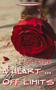 Title: A Heart Off Limits, Author: Tifani Clark