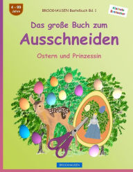 Title: BROCKHAUSEN Bastelbuch Bd. 1: Das große Buch zum Ausschneiden: Ostern und Prinzessin, Author: Dortje Golldack