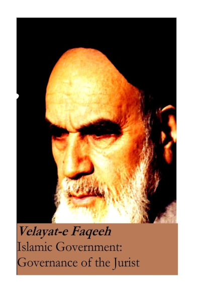 Islamic Government: Governance of the Jurist: Velayat-e Faqeeh [Original Version]