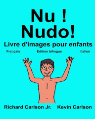 Title: Nu ! Nudo!: Livre d'images pour enfants Français-Italien (Édition bilingue), Author: Kevin Carlson