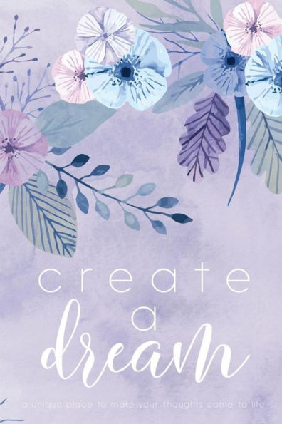 Create A Dream (Flower): A unique place to make your thoughts come to life.