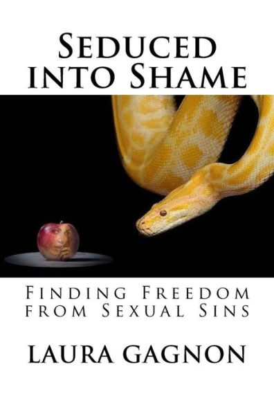 Seduced into Shame: Finding Freedom from Sexual Sins