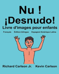 Title: Nu ! ¡Desnudo!: Livre d'images pour enfants Français-Espagnol Amérique Latine (Édition bilingue), Author: Kevin Carlson