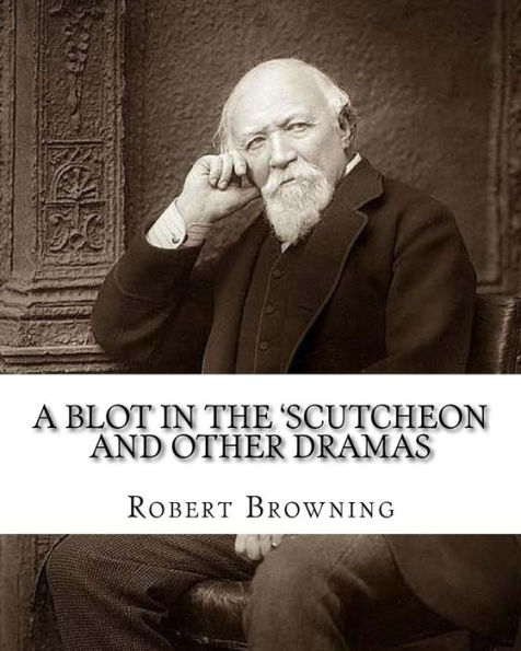 A blot in the 'scutcheon and other dramas. By: Robert Browning: edited By: William J.(James) Rolfe, Litt.D. (December 10, 1827-July 7, 1910) was an American Shakespearean scholar and educator, and By: Heloise E.(Edwina) Hersey (1855-1933) was an America