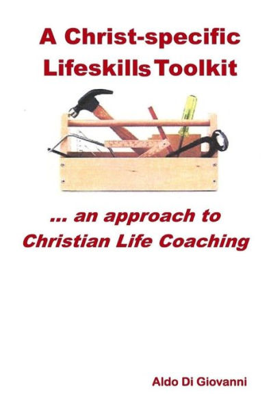 A Christ-specific Lifeskills Toolkit: an approach to Christian Life Coaching