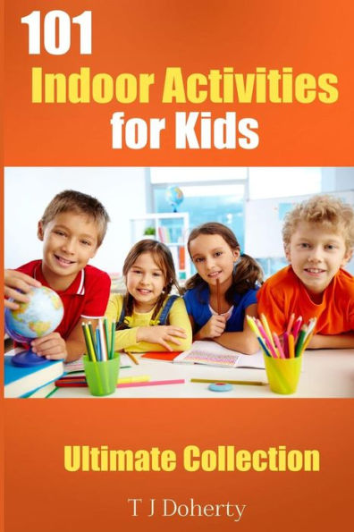 101 Indoor Activities for kids: Ultimate Collection