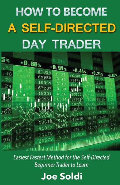 How to become a Self-Directed Day Trader: Easiest Fastest Method for the Self-Directed Beginner Trader to Learn