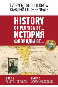 Title: History of Florida by... Book 3. (English-Russia): Fountain of Youth 1513 - 1514, Author: Konstantin Ashrafyan