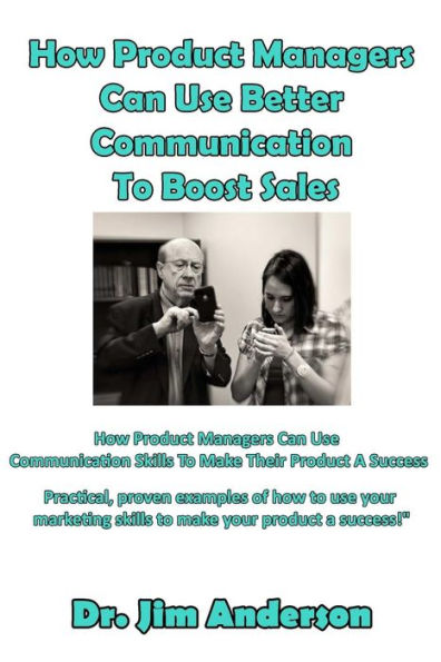 How Product Managers Can Use Better Communication To Boost Sales: Skills Make Their A Success