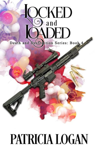 Locked and Loaded: (Death and Destruction Book 4)