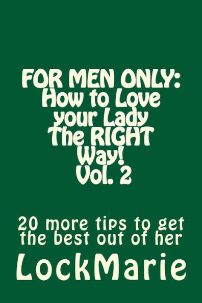 For Men Only: How to Love your LadyThe RIGHT Way! Vol. 2: 30 more tips to get the best out of her