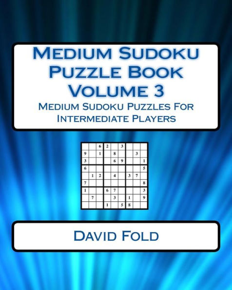Medium Sudoku Puzzle Book Volume 3: Medium Sudoku Puzzles For Intermediate Players