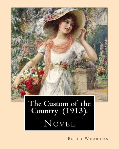 The Custom of the Country (1913). By: Edith Wharton: Novel. It tells the story of Undine Spragg, a Midwestern girl who attempts to ascend in New York City society.