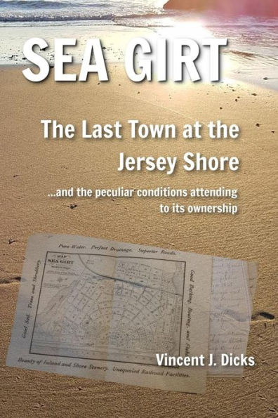 Sea Girt - The Last Town at the Jersey Shore: And the Peculiar Conditions Attending to its Ownership