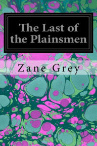 Title: The Last of the Plainsmen, Author: Zane Grey