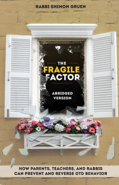 The Fragile Factor: How Parents, Teachers, And Rabbis Can Prevent And Reverse OTD Behavior