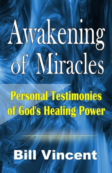 Awakening of Miracles: Personal Testimonies Gods Healing Power