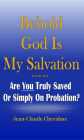 Behold God is My Salvation! Isaiah 12: 2: Are You Truly Saved or Simply on Probation