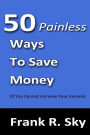 50 Painless Ways To Save Money: (If You Cannot Increase Your Income)