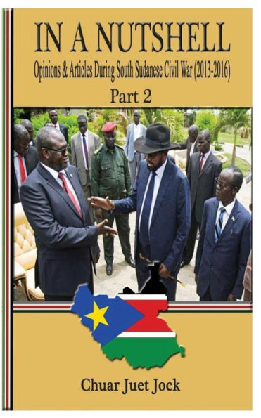 In a Nutshell Part 2: Opinions & Articles During South Sudanese Civil War