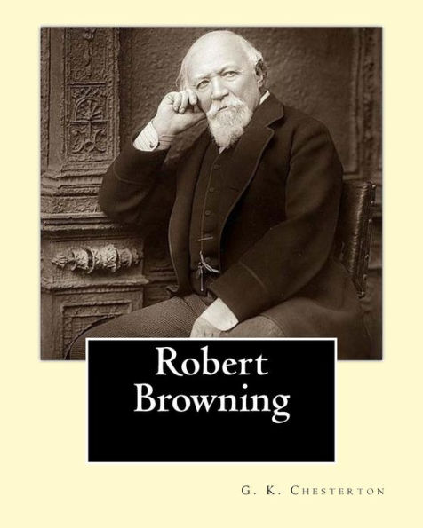 Robert Browning. By: G. K. Chesterton: Robert Browning (7 May 1812 - 12 December 1889) was an English poet and playwright whose mastery of the dramatic monologue made him one of the foremost Victorian poets.