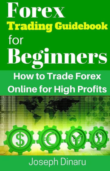 Forex Trading Guidebook for Beginners: How to Trade Forex Online for High Profits