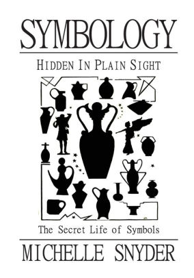 Symbology Hidden In Plain Sight The Secret Life Of Symbols By Michelle Snyder Paperback Barnes Noble