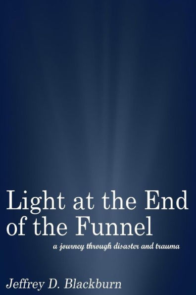 Light at the End of the Funnel: A journey through disaster and trauma