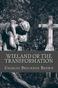 Title: Wieland or the Transformation, Author: Charles Brockden Brown