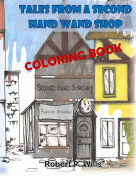 Title: Tales From a Second Hand Wand Shop- the Coloring Book, Author: Robert P Wills