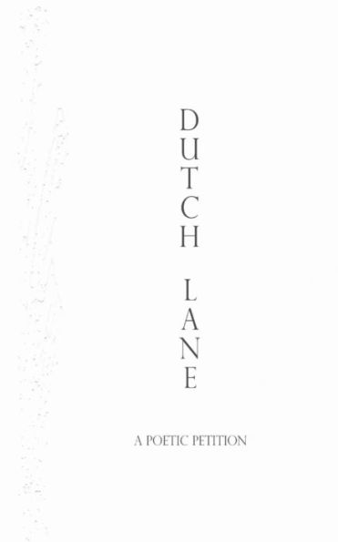 Dutch Lane: A Poetic Petition