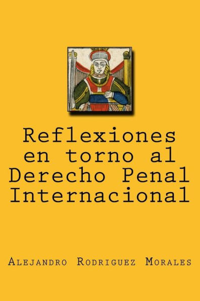 Reflexiones en torno al derecho penal internacional / Reflections on international criminal law