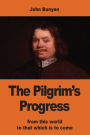 The Pilgrim's Progress: from this world to that which is to come