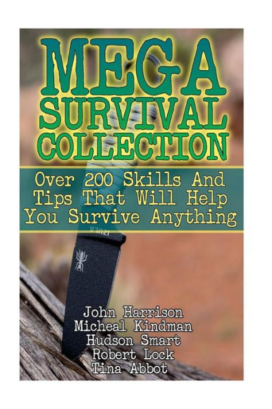 Mega Survival Collection: Over 200 Skills And Tips That Will Help You Survive Anything: (Prepper's Guide, Survival Guide, Alternative Medicine, Emergency)