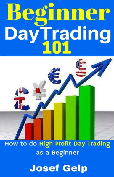 Beginner Day Trading 101: How to Do High Profit Day Trading as a Beginner