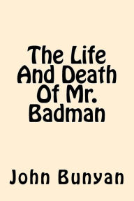 Title: The Life And Death Of Mr. Badman, Author: John Bunyan