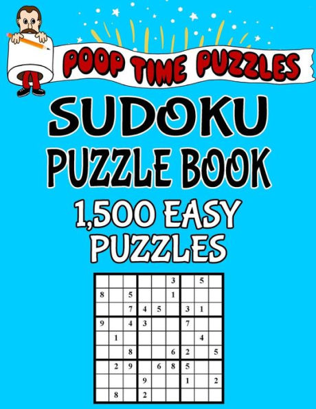 Poop Time Puzzles Sudoku Puzzle Book, 1,500 Easy Puzzles: Work Them Out With a Pencil, You'll Feel So Satisfied When You're Finished