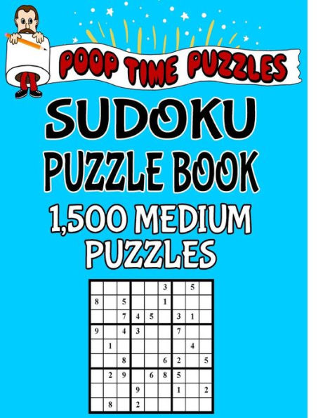 Poop Time Puzzles Sudoku Puzzle Book, 1,500 Medium Puzzles: Work Them Out With a Pencil, You'll Feel So Satisfied When You're Finished