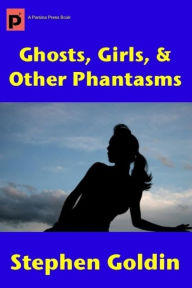 Title: Ghosts, Girls, & Other Phantasms (Large Print Edition), Author: Stephen Goldin
