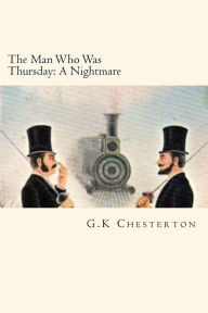 Title: The Man Who Was Thursday: A Nightmare, Author: G. K. Chesterton